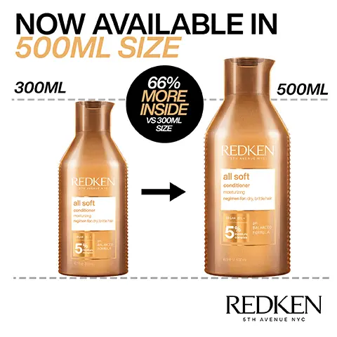 Image 1, NOW AVAILABLE IN 500ML SIZE 300ML 66% MORE INSIDE VS 300ML SIZE REDKEN 1TH AVENUE NEC REDKEN all soft conditioner regimen for bre all soft conditioner moisturizing regimen for dry, brite hair FORMILA 5 BALANCED FORMULA 500ML REDKEN 6TH AVENUE NYC Image 2, 10X SMOOTHER* HER* 10X EASIER TO DETANGLE* 7X MORE CONDITIONED* "SYSTEM OF ALL SOFT SHAMPOO CONDITIONER & MORE RESTORE LEAVE-IN TREATMENT VS NON-CONDITIONING SHAMPOO SYSTEM OF ALL SOFT SHAMPOO CONDITIONER AND ARGAN OIL Image 3, ARGAN OIL HELPS MOISTURISE DRY HAIR Image 4, BEFORE AFTER* *ALL SOFT SHAMPOO, CONDITIONER, AND MOISTURE RESTORE Image 5, BEFORE AFTER* *ALL SOFT SHAMPOO, CONDITIONER AND MOISTURE RESTORE Image 6, ADDS INTENSE SOFTNESS & SHINE REDKEND apro-shampooing conditioner all soft 150 MLANDED Image 7, "I CAN HONESTLY SEE WHAT THE HYPE IS AND WHY HAIRDRESSERS USE THIS IN SALONS. IT MADE MY HAIR SO INCREDIBLY SOFT, SMOOTH AND FEELING SO HEALTHY** *RECEIVED THE PRODUCT TO TRY FROM MARIE CLAIRE BEAUTY DRAWER, FEB 2023 REDKEN all soft shampoo 2% 1300 BALANCED FORMULA REDKEN all soft conditioner mpooing 5% 101300 BALANC FORMULA Image 8, CONDITION SHAMPOO 1 2 LEAVE-IN 3: TREATMENT REDKEN REDKEN all soft shampoo shampooing REDKEN STHAVENCE N all soft. conditioner apres-shampooing nosturing hydat 1011300 10140530044 BALANCED 100 300 10040300- BALANCED FORMULA all soft moisture restore 30 REDKEN all soft- agan-6 4 OIL