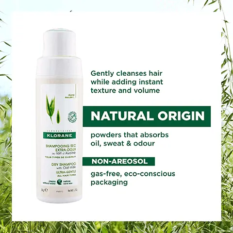 Gently cleanses hair while adding instant texture and volume. Natural origin powders that absorbs oil, sweat & odour. Non-areosol, gas-free, eco-conscious packaging. Natural origin powders, powders of natural origin. High tolerance, formula high tolerance. #savewater, 500L of water saved per year. 100% recyclable plastic excluding the nozzle, we are working on it. Analysis of life cycle by substituting 1 rinsed shampoo with 1 dry shampoo per week, conducted by DURACONSULT, an independent company. 1, wash, 2, detangle & soften, 3, between 2 washes. Delicate fragrance with notes of oat, lily and iris. Combination of ultra-absorbant natural powders that are easy to eliminate.