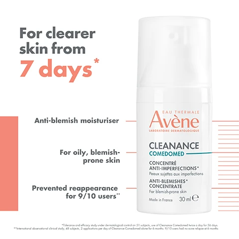 Image 1 - A cosmetic product bottle with a white pump dispenser labeled Avene Cleanance Comedomed, promoting clearer skin from 7 days, suitable for oily, blemish-prone skin, and stating it prevents reappearance for 9 out of 10 users, with small text noting its French origin and usage guidelines.
Image 2 - Avene Cleanance Comedomed anti-blemish concentrate in a pump bottle with visible text highlighting its features: Hydrates, Light Texture, Mattifies, Fast Absorbing, Made in France, and 30 ml.
Image 3 - Image shows three skincare products from the brand Avène: a teal tube of cleansing gel labeled as CLEANSE, a white bottle of anti-blemish concentrate labeled as MOISTURISE, and an orange bottle of sunblock labeled as PROTECT, with a text sequence indicating the order: 1 CLEANSE, 2 MOISTURISE, 3 PROTECT.
Image 4 - Image showing a close-up of a creamy skincare product with a descriptive label indicating key ingredients, featuring the text Comedoclastin™ - reduces sebum and blemishes.
