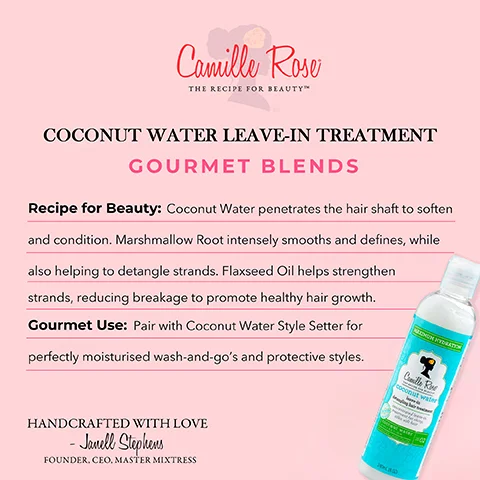 Image 1 - Bottle of Coconut Water Leave-In Treatment by Camille Rose on a pink background, featuring text describing the product’s benefits including moisturization, detangling, and strengthening properties, along with a recommended use paired with a style setter and a note handwritten by founder Janell Stephens.