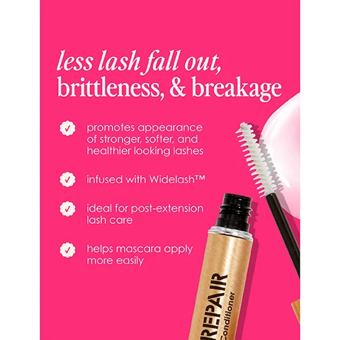 Image 1 - A pink background features a mascara conditioner tube and brush, with text stating less lash fall out, brittleness, & breakage; promotes appearance of stronger, softer, and healthier looking lashes; infused with Widelash™; ideal for post-extension lash care; helps mascara apply more easily.
Image 2 - A woman with dark skin and hair styled in a ponytail is smiling and holding a mascara product, with text in the background that says helps repair damaged lashes and includes five stars and a testimonial stating works great as a mask and makes my mascara application glide right on.
Image 3 - A close-up of a woman applying a mascara brush to her eyelashes with visible text stating 96% saw reduced brittleness* and a note about the study duration.
Image 4 - Image of a cosmetics product, a mascara with a gold tube and wand, placed against a bright pink background; text on the image highlights key features: Lashcare Ingredient: Widelash™ a biotin peptide, Brush: made to apply like a mascara, Invisible Formula: wear with mascara or alone as an overnight conditioning treatment, Long-term Effect: helps reduce lash brittleness.