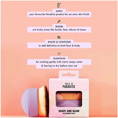 apply your favourite paradise product for an even skin finish. blend our tricky areas like hands, feet, elbows and knees. shape and contour to add definition to both face and body. maintain by washing gently with warm soapy water and leaving to dry before next use.