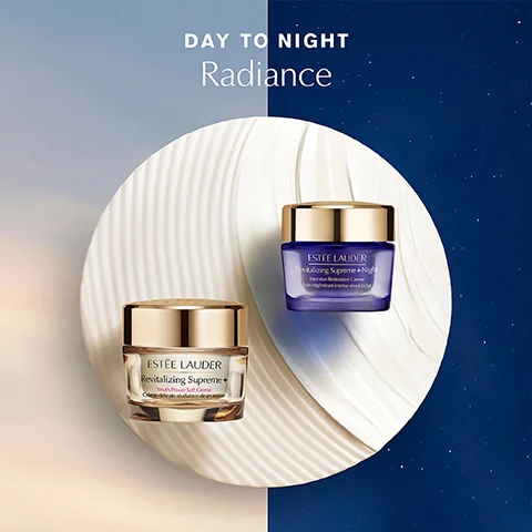 DAY TO NIGHT Radiance ESTEE LAUDER Revitalizing Supreme+ ESTEE LAUDER