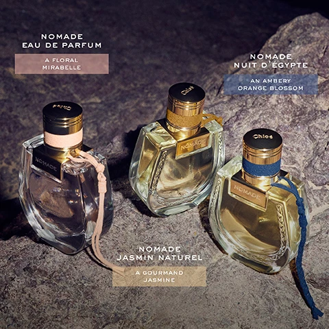 Image 1 - Three perfume bottles are displayed on a rocky surface, labeled as NOMADE EAU DE PARFUM with a floral mirabelle description, NOMADE NUIT DÉGYPTE with an ambery orange blossom description, and NOMADE JASMIN NATUREL with a gourmand jasmine description.
Image 2 - Image featuring three bottles of Chloé fragrances labeled Eau de Parfum, Nomade Jasmin Naturel, and Nomade Jasmin Naturel Intense with floral backgrounds and the text Discover the Nomade Fragrances and Chloé at the bottom.