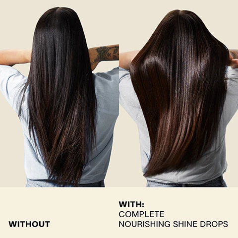 Image 1 and 2, without vs with complete nourishing shine drops. Image 3, how to use nourishing shine dropes, after styling, dispense a few drops onto palms, smooth over hair from mid lengths, enjoy instant shine and weightless hydration. Image 4, hibiscus extract, helps protect from damage and color fading. hemisqualene, instantly improves hair and over time. meadowfoam ester, instantly ads shine and locks in moisture. Image 5, instant results, improves hair, reduces frizz and adds shine. long lasting benefits, frizz control, smooth finish, weightless hydration. Image 6, hibiscus extract, adds protection from damage and colour fading and antioxidant protection. Image 7, nourishing shine drops, improves the look of surface damage by 54%. instantly reduces frizz by 96%, provides 24 hour frizz control. Image 8, what is weightless hydration, lightweight, happy, hydrated hair that moves with you - never we weighed down.
