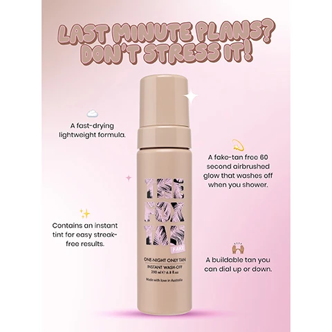 image 1, last minute plants don't stress it! a fast drying , lightweight formula. a fake tan free 60 second airbrushed glow that washes off when you shower. contains an intant tint for easy streak free results. a buildable tan you can dial up or down. image 2, 1 = prep your glow, exfoliate, shave get squeaky clean skin for a silky smooth base. 2 = glove up bby, our luxe velvet tanning mitt will glide effortlessly alloweing a streak-free glow. 3 = get glowing, apply to your skin liberally using our mitt, making sure to cover your whole bod. 4 = marinate, allow the tan to develop to ensure a flawless, bronzy sun kissed glow.