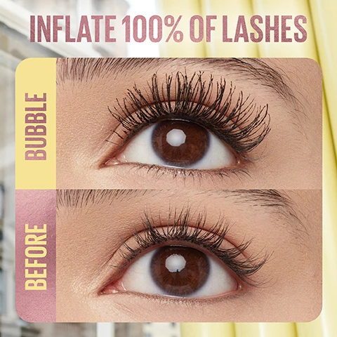 Image 4 - Image shows a close-up of two eyes with distinct differences in lash volume, labeled BUBBLE at the top left and BEFORE at the bottom left, with the text INFLATE 100% OF LASHES prominently displayed at the top.
Image 5 - A yellow mascara tube with a fuzzy black wand rests on a soft background, accompanied by the text that reads Buildable Inflated Volume, Sleek Separation, and Up to 24H Wear, with Maybelline New York printed on the tube.
Image 6 - The image shows three pairs of eyes classified as long lashes, sparse lashes, and curly lashes, each with a before and bubble section displaying the effect of a product; visible text includes LONG LASHES, BEFORE, BUBBLE, SPARSE LASHES, BEFORE, BUBBLE, CURLY LASHES, BEFORE, and BUBBLE.
Image 7 - A close-up image of black spherical shapes against a dark background with visible text reading LASH INFLATING FORMULA BUILDABLE + LIGHTWEIGHT.
Image 8 - Image features three yellow mascara tubes with bold graphics, a mascara wand, and a smear of black mascara on a light yellow background, with visible text stating 93% AGREE LASHES LOOK INFLATED and MAYBELLINE.
Image 9 - Close-up of a persons eye with heavily mascaraed eyelashes, and the visible text reads 100% INFLATED LASHES.