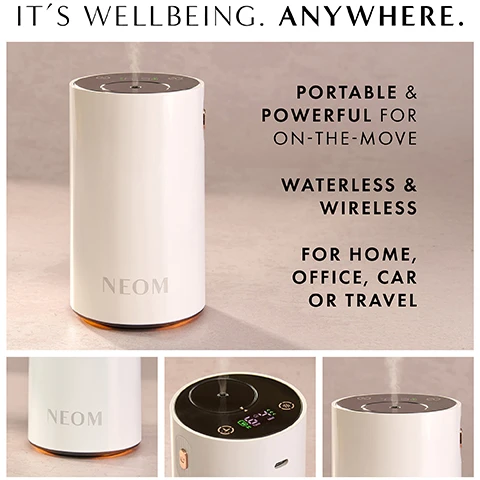 Image 1 - Image of a white portable diffuser with a circular control panel on top, surrounded by text that reads: ITS WELLBEING. ANYWHERE. PORTABLE & POWERFUL FOR ON-THE-MOVE WATERLESS & WIRELESS FOR HOME, OFFICE, CAR OR TRAVEL NEOM.
Image 2 - A person’s hand adjusts a white essential oil diffuser located in a cars center console, with text stating new car and home mode, new mist intensity and time settings, and ambient glow with warm white light.
Image 3 - A stylish white diffuser with brushed aluminum design is shown on a marble base, emitting vapor next to a hand adjusting the top, with text stating USB rechargeable with up to 125 hours of battery life, and NEOM branding visible.
Image 4 - A person is placing a dark bottle labeled NEOM into a white diffuser on a marble surface, with a purple box of essential oils nearby, and text indicating the products features and instructions for use.
Image 5 - Image showing a step-by-step guide on how to use the Wellbeing Pod Mini +, including four illustrated steps with icons and text: Step 1: Press the button at the bottom of your pod firmly with your finger to eject the nozzle; Step 2: Remove the dropper insert from the NEOM Essential Oil Blend bottle using the essential oil opener tool provided; Step 3: Align the nozzle and essential oil blend bottle to the indicator on the top of the pod; Step 4: Press the nozzle and bottle into the machine until it is flush with the top of the pod.