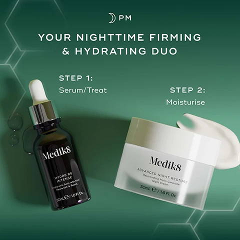 Image 3 - An image advertising a two-step nighttime skincare routine, showing a black dropper bottle and a white cream jar on a dark green background with hexagonal patterns, and text that reads: PM YOUR NIGHTTIME FIRMING & HYDRATING DUO STEP 1: Serum/Treat Medik8 HYDR8 B5 INTENSE Hyaluronic Acid with NMF Replenish & Boost 30mL e / 1.0 Fl. Oz. STEP 2: Moisturise Medik8 ADVANCED NIGHT RESTORE Rejuvenating Multi-Ceramide Night Cream 50mL e / 1.6 Fl. Oz. Image 4 - Medik8 Hydr8 B5 Intense serum bottle and Advanced Night Restore cream jar are displayed on a dark green surface, with text reading HYDR8 B5 INTENSE 24-hour hydration, helping to smooth the look of fine lines* Medik8 HYDR8 B5 INTENSE Hyaluronic Acid with NMF Replenish & Boost 30mLe / 1.0 Fl. Oz. Medik8 ADVANCED NIGHT RESTORE Rejuvenating Multi-Ceramide Night Cream 50mLe / 1.6 Fl. Oz. ADVANCED NIGHT RESTORE Deeply nourishes the skin & smooths visible wrinkles *Proven via independent clinical study on Hydr8 B5 Intense conducted over 4 weeks on 32 participants. Image 5 - A side-by-side image of a womans face compares her appearance before treatment on the left, showing wrinkles, with her appearance after 7 days of treatment on the right, showing visibly smoother skin, along with the visible text BEFORE, AFTER 7 DAYS OF USE, Proven to Smooth Stubborn Wrinkles & Visibly Lift Skin in just 7 Days*, Medik8 Advanced Night Restore Rejuvenating Multi-Ceramide Night Cream 50ml e / 1.6 Fl. Oz., and *Proven via independent clinical study on Advanced Night Restore on 20 volunteers over 4 weeks.